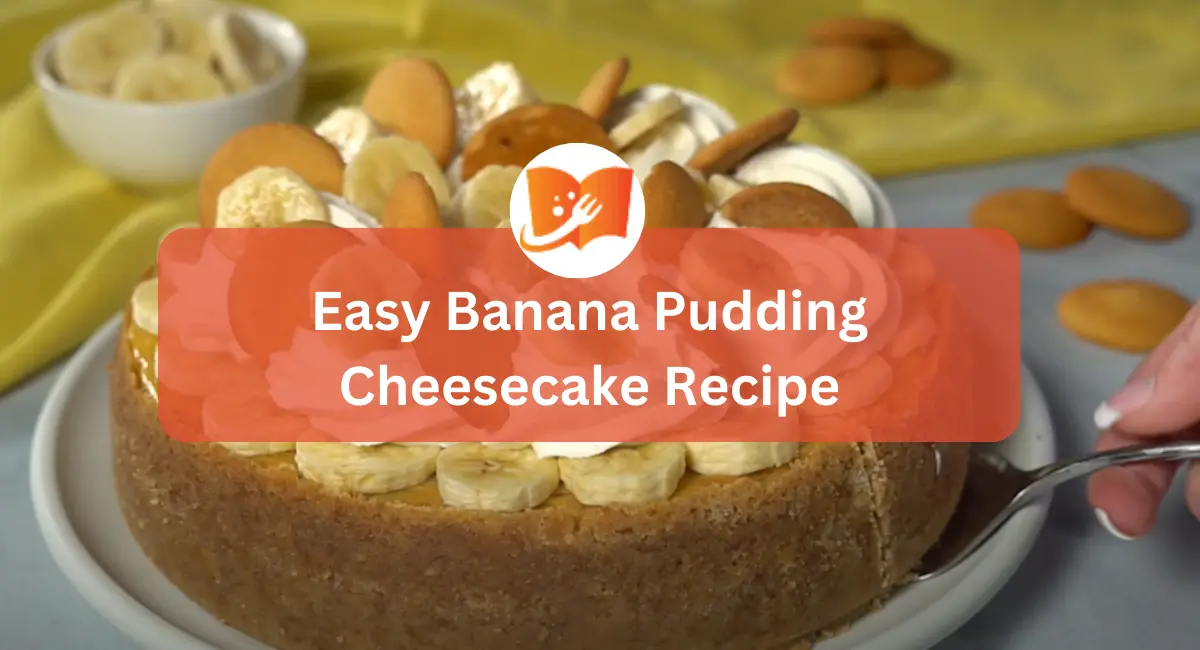 Easy Banana Pudding Cheesecake Recipe