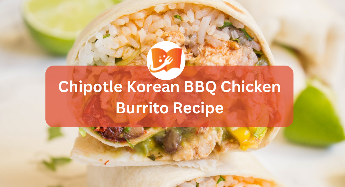 Chipotle Korean BBQ Chicken Burrito Recipe