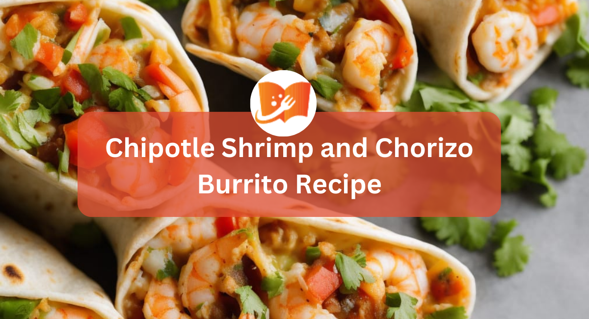 Chipotle Shrimp and Chorizo Burrito Recipe