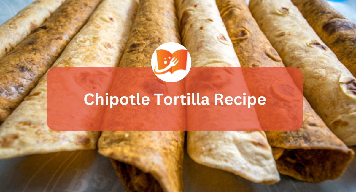 Chipotle Tortilla Recipe