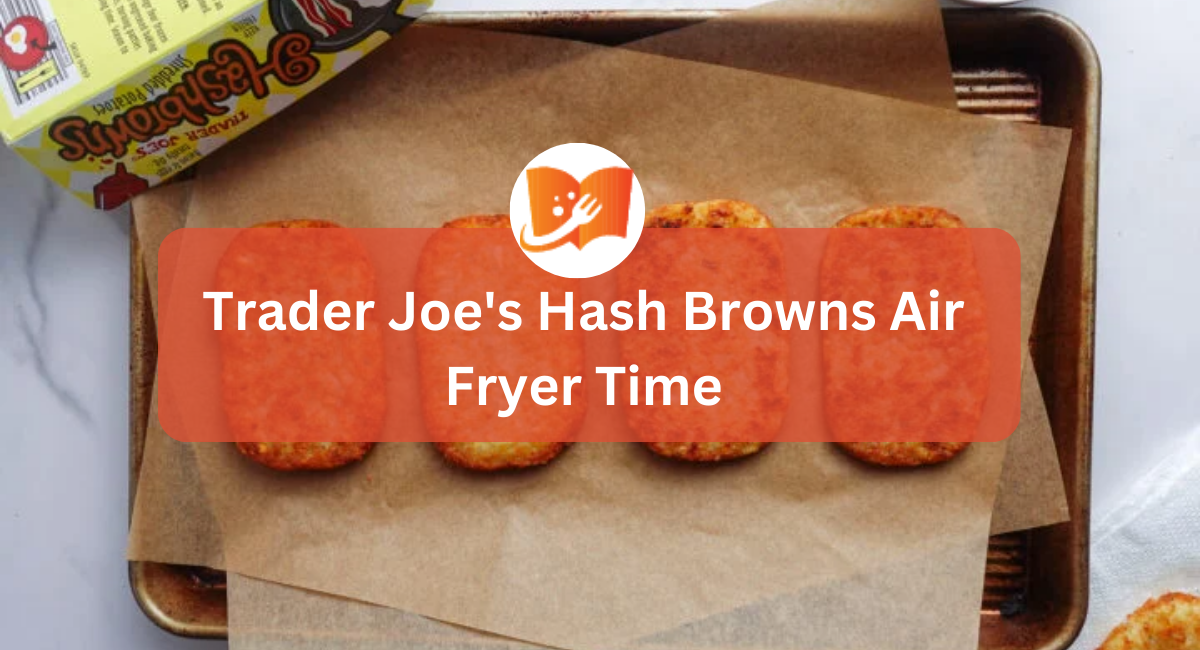 Trader Joe's Hash Browns Air Fryer Time